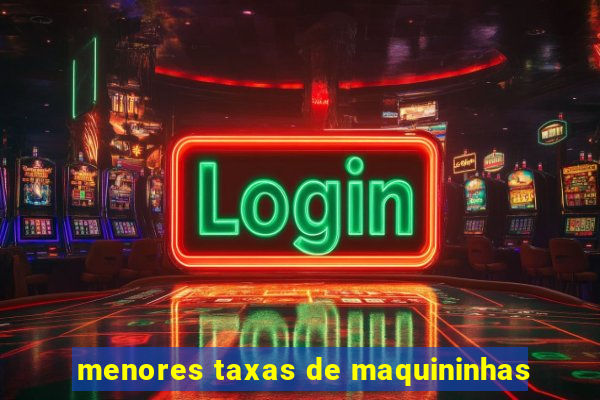 menores taxas de maquininhas